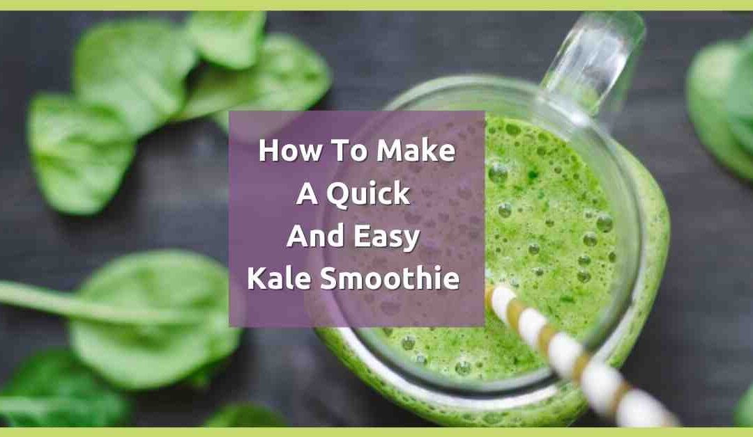 How to make a quick and easy kale smoothie