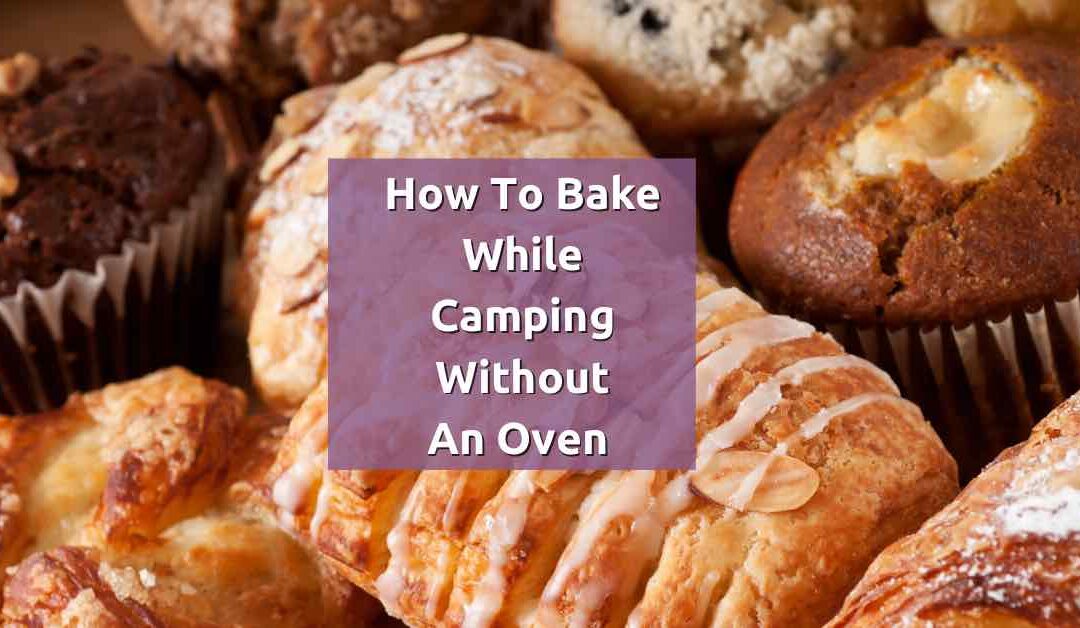 How do you bake while camping without an oven?