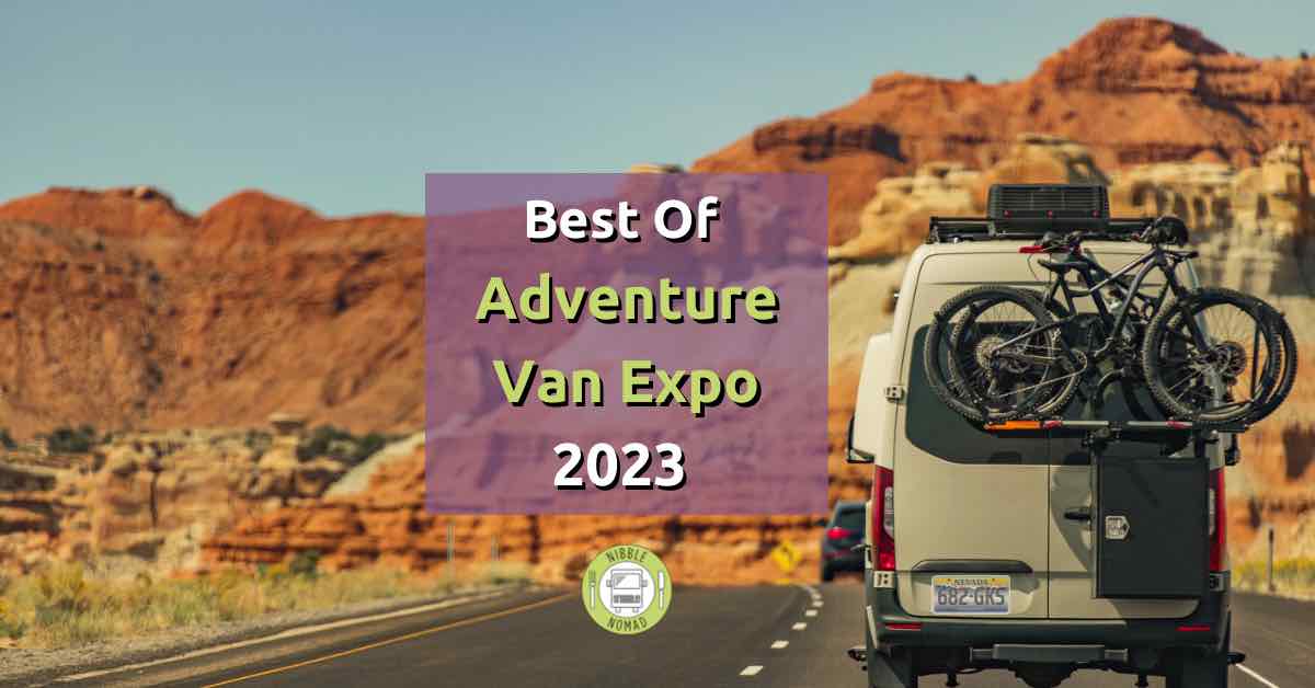 Best of the Adventure Van Expo West CA Event; 2023