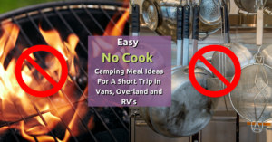 Easy-No-Cook-Camping-Meal-Ideas-For-A-Short-Trip-In-Vans-Overland-And-RV’s-Nibblenomad