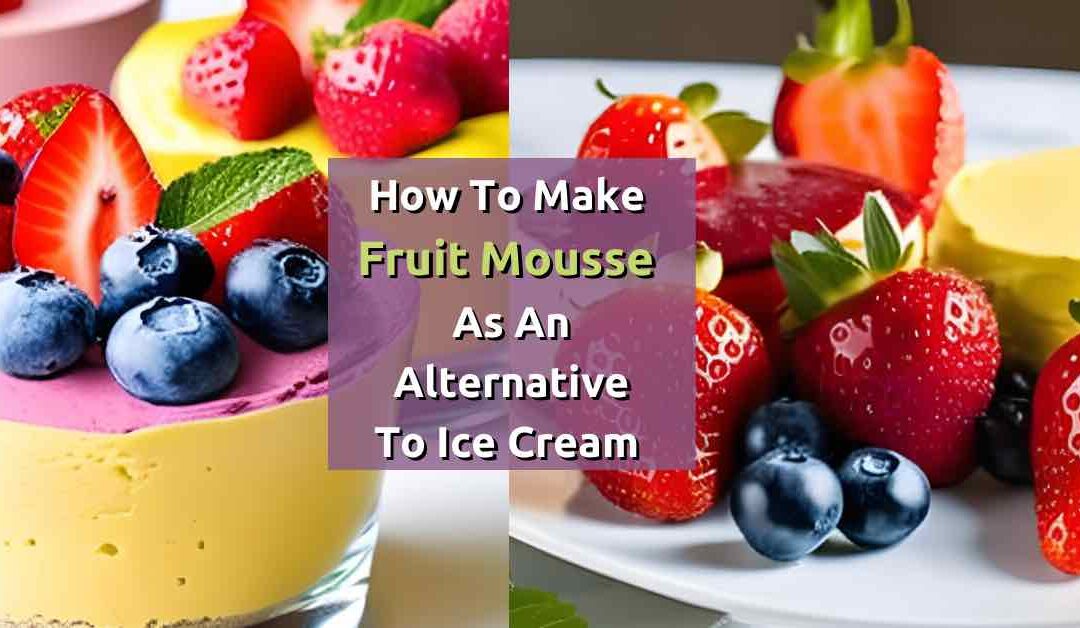 How to make Fruit Mousse as an Alternative to Ice Cream