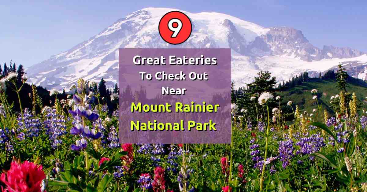 9 Great Eateries to Check Out Near Mt. Rainier National Park