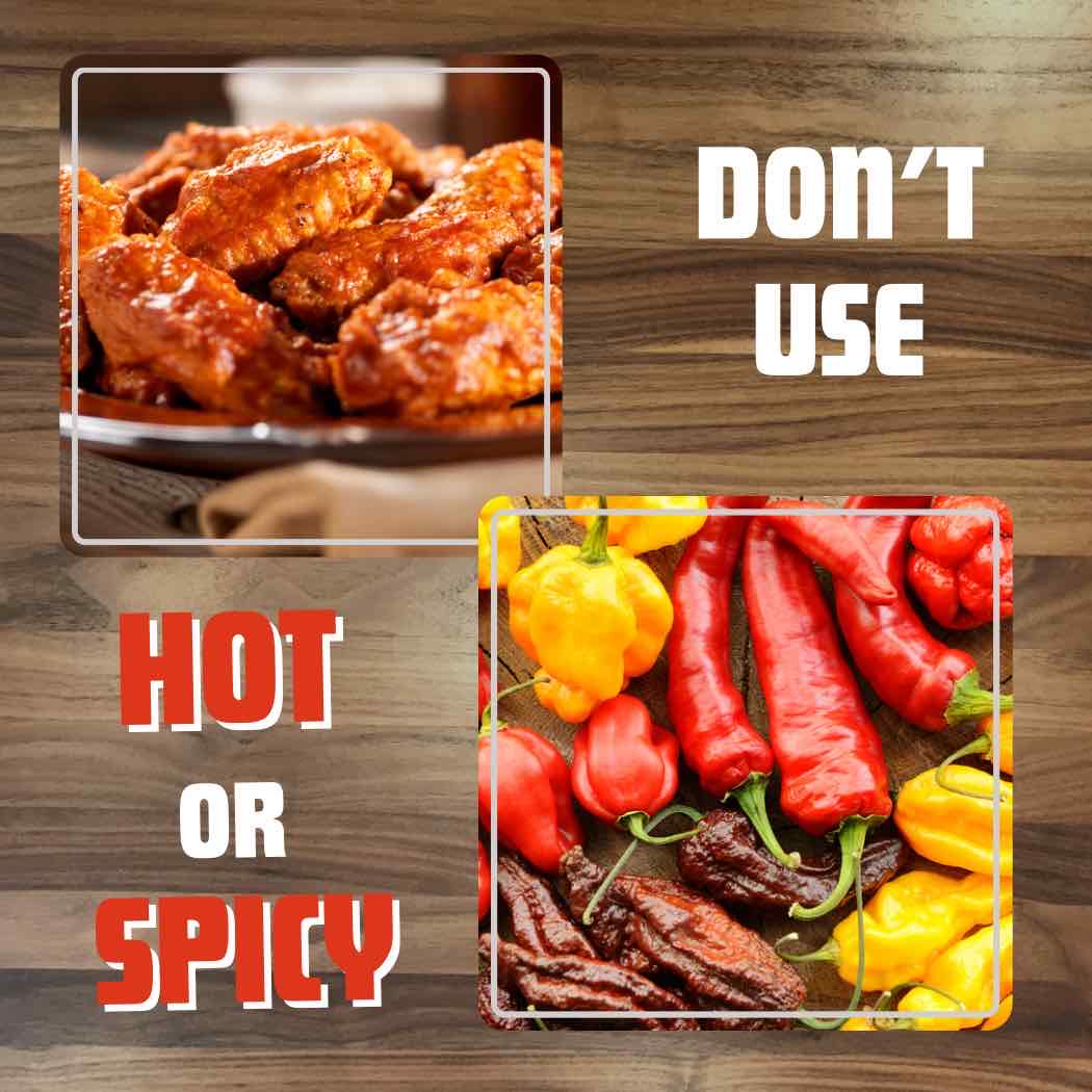 Don't use hot and spicy