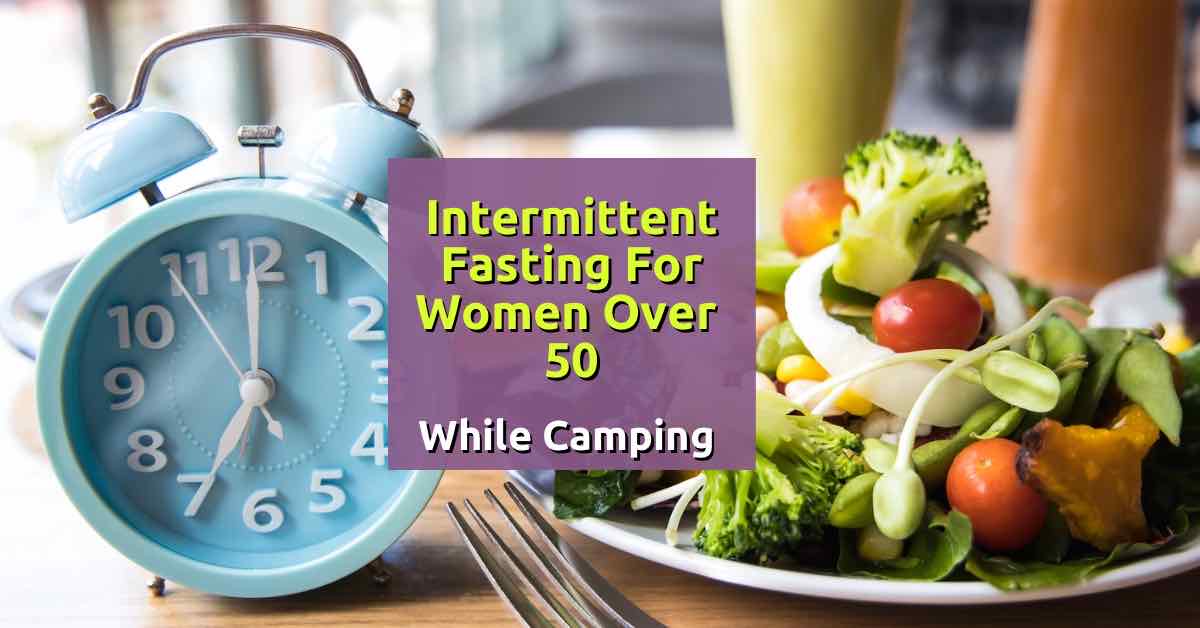 Intermittent fasting for women over 50 while camping