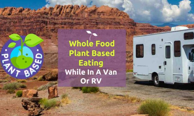 Whole Food Plant-Based Eating While In A Van or RV