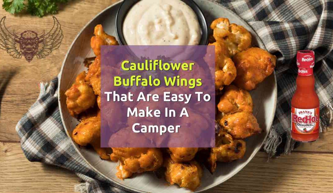 Cauliflower Buffalo Wings That Are Easy To Make in A Camper