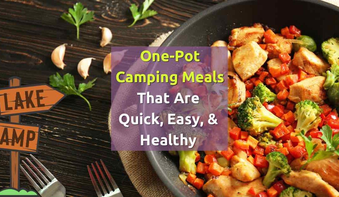 One-Pot camping meals that are quick ,easy, and healthy