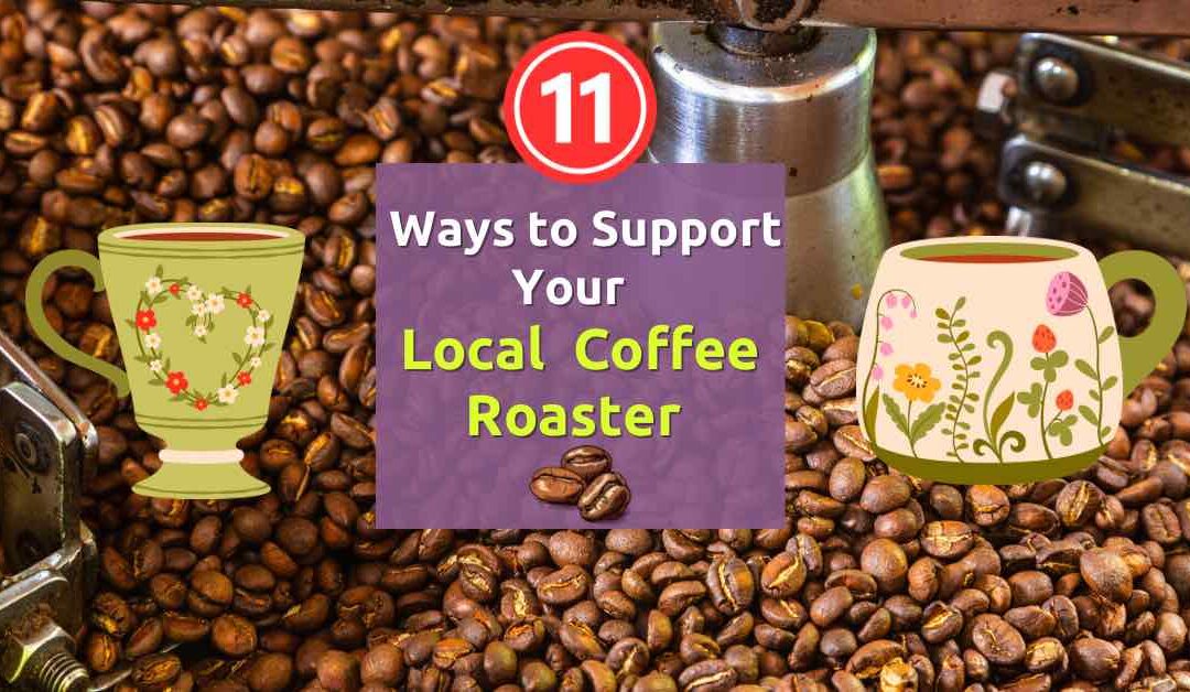 11 ways to support your local coffee roasters