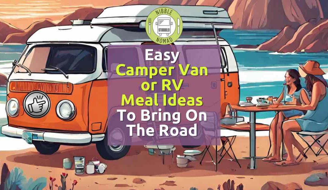 Easy camper van or RV meal ideas to bring on the road