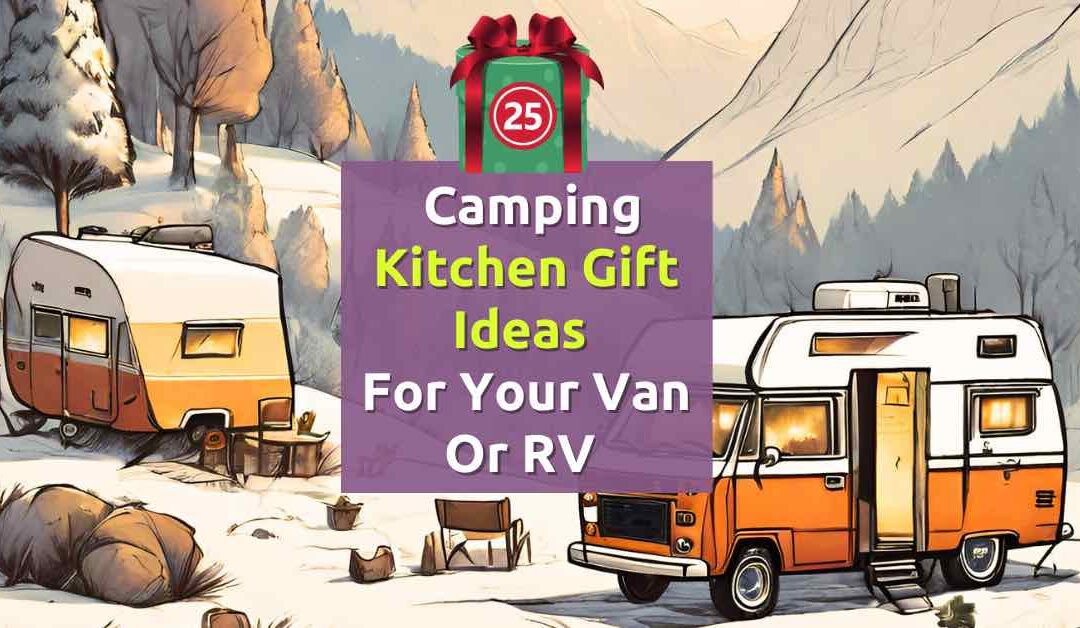 25 Camping kitchen gift ideas for your van or RV