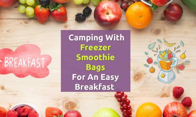 Camping with freezer smoothie bags for an easy breakfast