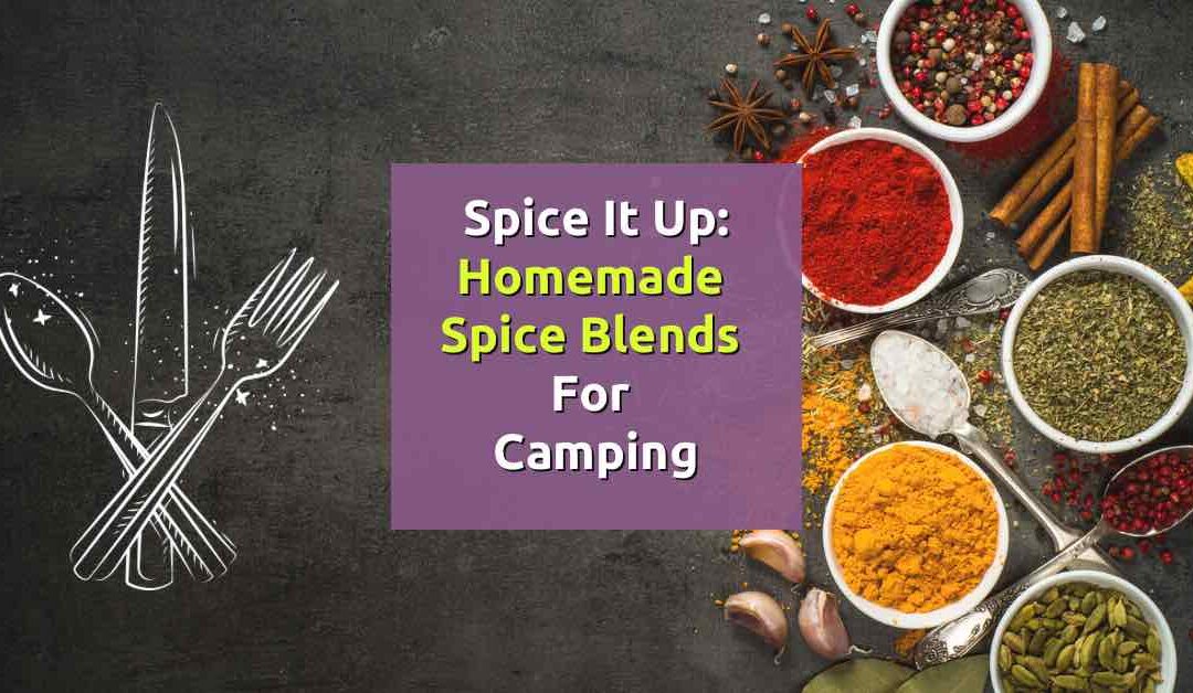 Spice It Up: Homemade Spice Blends for Camping Meals