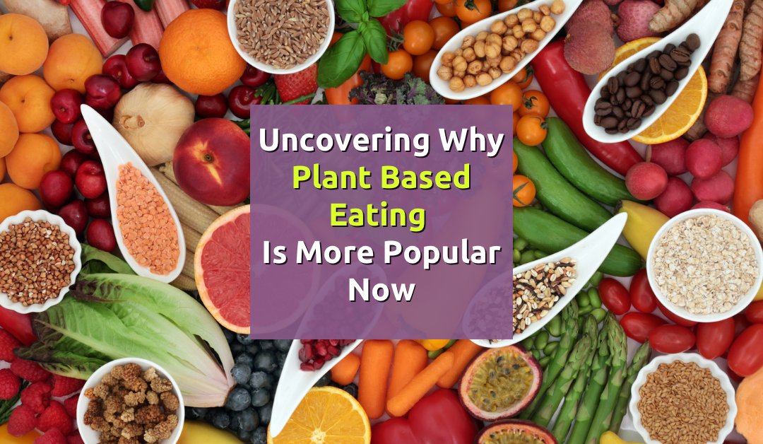 Uncovering why plant-based eating is more popular now